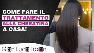 GIAN LUCA TROIANI  COME FARE IL TRATTAMENTO ALLA CHERATINA A CASA PERFETTO PER CAPELLI DANNEGGIATI [upl. by Dloreh]