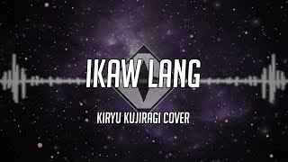 Kiryu Kujiragi  Ikaw Lang Cover [upl. by Acinimod802]