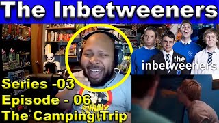 The Inbetweeners Season 3 Episode 6 The Camping Trip Final Episode Reaction [upl. by Gabi792]