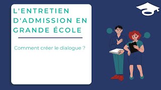 Lentretien dadmission en Grande Ecole  comment créer le dialogue [upl. by Idnil]