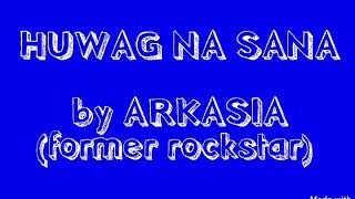 ROCKSTAR ARKASIA  HUWAG NA SANA wlyrics [upl. by Eeladnerb42]