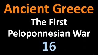 Ancient Greek History  The First Peloponnesian War  16 [upl. by Nnalyrehs291]