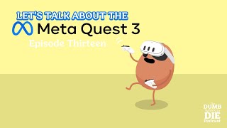 The Dumb Ways to Die Podcast  Lets Talk About the Meta Quest 3 Episode Thirteen [upl. by Erdnaed46]