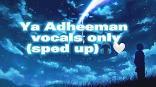 Ya Adheeman nasheed sped up vocals only [upl. by Eirrotal155]