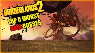 TOP 5 WORST RAID BOSSES IN BORDERLANDS 2 [upl. by Nnagrom548]