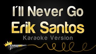 Erik Santos  Ill Never Go Karaoke Version [upl. by Llehcim]