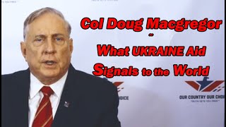 Col Doug Macgregor What Ukraine Aid Signals to the World [upl. by Tigges]