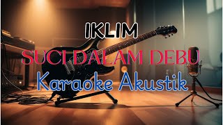 SUCI DALAM DEBU  IKLIM  KARAOKE AKUSTIK [upl. by Susejedairam116]