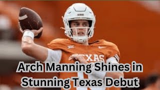 Arch Manning Shines in Stunning Texas DebutCoachs High Praise [upl. by Einnij]