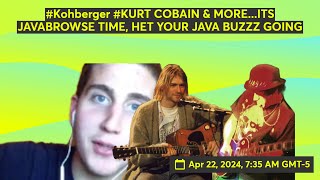 Kohberger KURTCOBAIN AND MOREITS JAVABROWSE TIME GET YOUR JAVA BUZZZ GOING [upl. by Wey730]