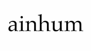 How to Pronounce ainhum [upl. by Stauder]