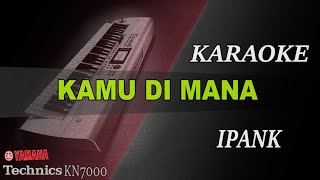 IPANK  KAMU DIMANA  KARAOKE [upl. by Oicapot471]