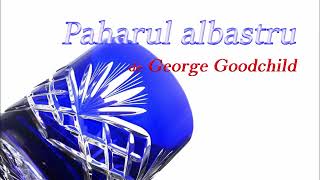 Paharul albastru  de George Goodchild [upl. by Hermia]