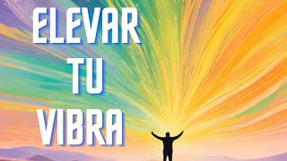 quot¿Como Elevar tu Vibra Positivaquot [upl. by Nrubliw]