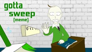 Gotta sweep meme baldis basic [upl. by Bennet]