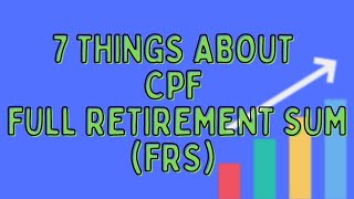 7 Things You Should Know About CPF Full Retirement Sum FRS [upl. by Lesirg]