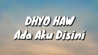 Dhyo Haw  Ada Aku Disini Official Lyric Video [upl. by Kirrad]