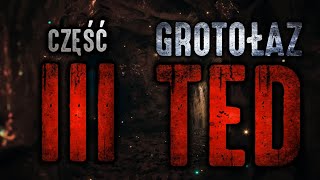 Grotołaz Ted 35  CreepyPasta PL [upl. by Neall]