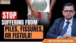 STOP Suffering from Piles Fissures or Fistula  Dr Piyush Ranjan [upl. by Urdna]