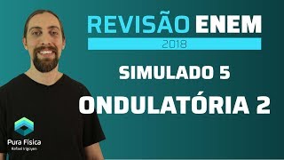 Simulado 5 ondulatória 2  Revisão ENEM 2018 [upl. by Tatiania]