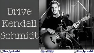 Drive  Kendall Schmidt  Lyrics [upl. by Fesoj738]