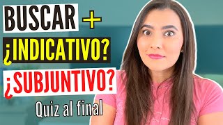 BUSCAR  ¿INDICATIVO o SUBJUNTIVO  WHEN to USE INDICATIVE or SUBJUNCTIVE in SPANISH [upl. by Llenel720]