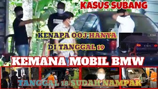 KEMANA MOBIL BMW DAN KENAPA OOJ HANYA DI TANGGAL 19 ‼️KASUS SUBANG [upl. by Norford]