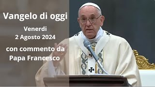 Vangelo di Oggi  Venerdi 2 agosto 2024 con commento da Papa Francesco [upl. by Admama239]