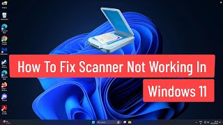 How to Fix Scanner Not Working In Windows 11 3 FIX [upl. by Allsopp]