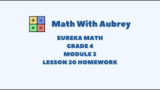 Eureka Math Grade 4 Module 3 Lesson 20 Homework Succeed  Math With Aubrey [upl. by Nerrat]