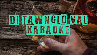 DI TAWNGLO VAL KARAOKE WITH LYRICS [upl. by Malloy205]