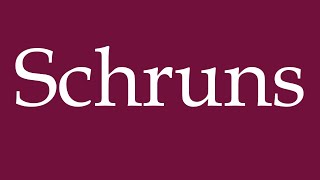 How to Pronounce Schruns Correctly in German [upl. by Nywloc933]