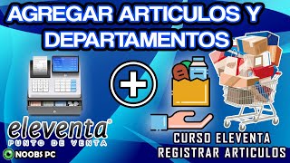 ELEVENTA CURSO ELEVENTA ELEVENTA  PUNTODEVENTA AGREGAR ARTICULOS Y DEPARTAMENTOS [upl. by Iramohs]