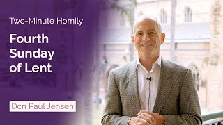 Fourth Sunday of Lent  TwoMinute Homily Dcn Paul Jensen [upl. by Doloritas]