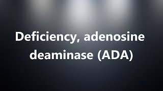 Deficiency adenosine deaminase ADA  Medical Definition and Pronunciation [upl. by Troyes]