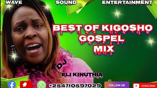 DJ ELI KINUTHIA BEST OF KIGOSHO GOSPEL MIX [upl. by Oatis]