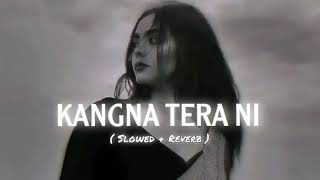 Kangna Tera Ni Slowed  Reverb Abeer Arora [upl. by Narda]