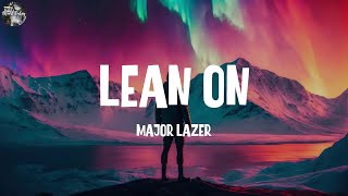 Major Lazer  Lean On Lyrics  The Chainsmokers David Guetta Alan Walker [upl. by Denis915]