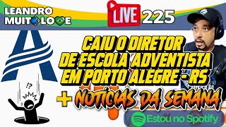 CAI DIRETOR DE ESCOLA ADVENTISTA  PORTO ALEGRE  RS  LIVE 225 [upl. by Ayiak]