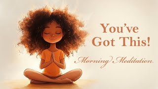 Youve Got This Morning Meditation [upl. by Eidas]