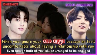 Jungkook FF When You Ignore Your Cold Crush He Feels Uncomfortable In Relationship BTS Oneshot [upl. by Staci]