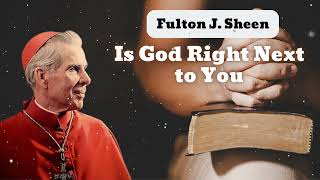 Is God Right Next to You  Bishop Fulton J Sheen [upl. by Eelanna]