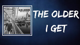 Alan Jackson  The Older I Get Lyrics [upl. by Yarg]