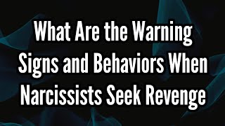 What Are the Warning Signs and Behaviors When Narcissists Seek Revenge  Sigma Empath [upl. by Eilyak]