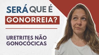 Gonorreia ou uretrite não gonocócica Qual diferença Sintomas e Prevenção [upl. by Suzanna918]