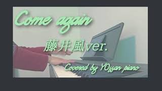 『come again』藤井風verピアノ弾き語りcover [upl. by Nylecyoj]