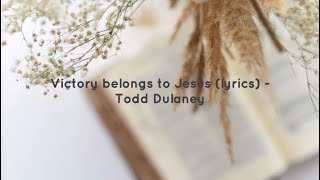 Victory belongs to Jesus lyrics  Todd Dulaney [upl. by Assenna]