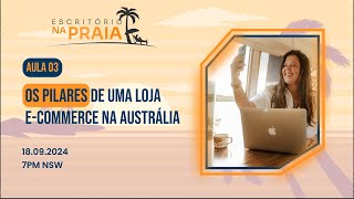 Aula 03 Os pilares de uma loja ecommerce na Austrália [upl. by Baryram]