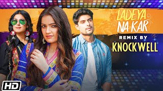 Ladeya Na Kar Remix  Deedar Kaur Knockwell Kumaar Latest Punjabi Songs 2021 New Punjabi Songs [upl. by Bozuwa320]