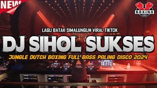 DJ SIHOL SUKSES BOXING  BATAK SIMALUNGUN VIRAL TIKTOK  JUNGLE DUTCH FULL BASS PALING DISCO 2024 [upl. by Anoirb544]